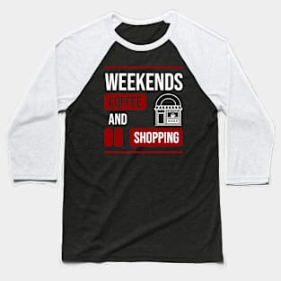 Weekends Coffee And Shopping \ Funny Mom Baseball T-Shirt